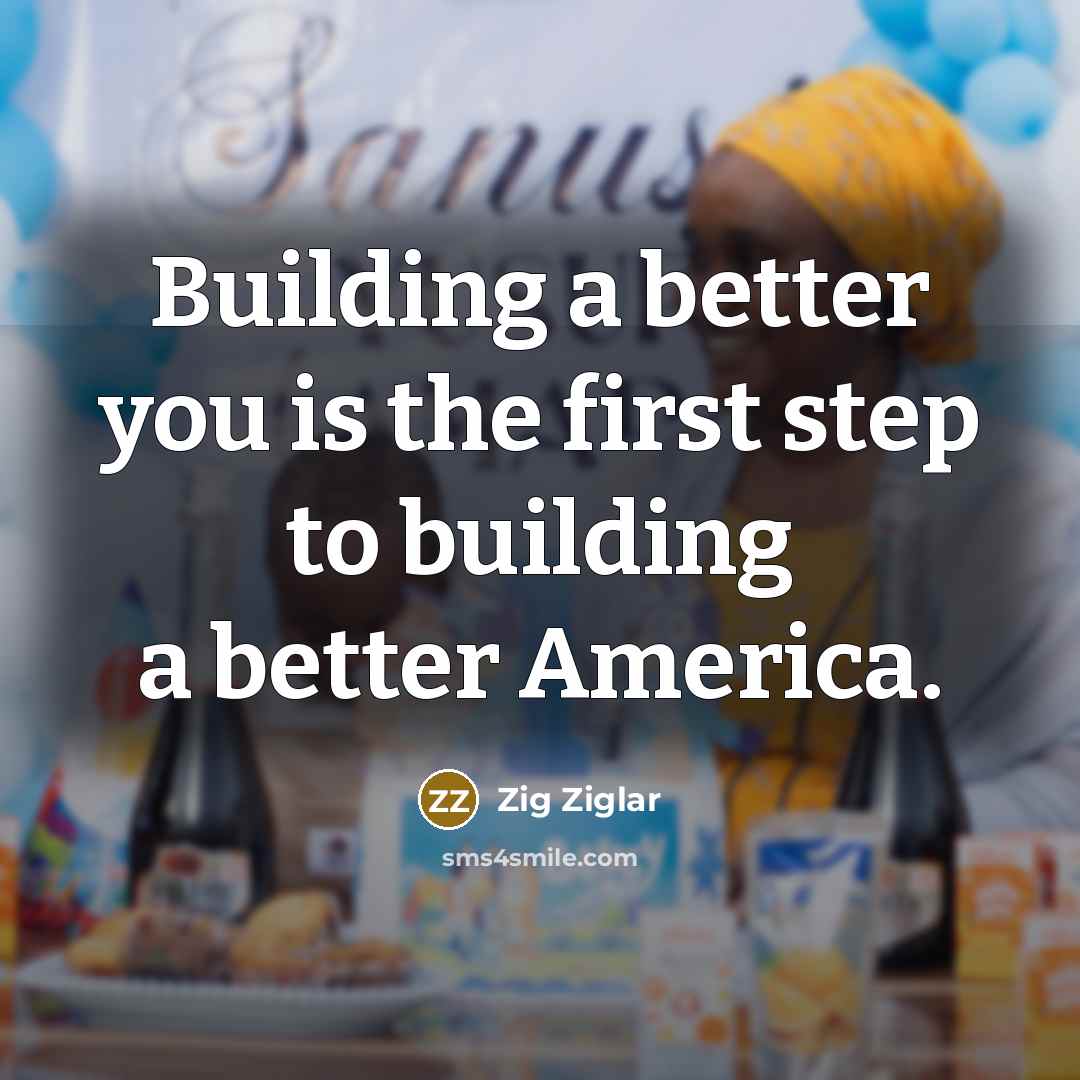 “Building a better you is the first step to building…” quote by Zig Ziglar