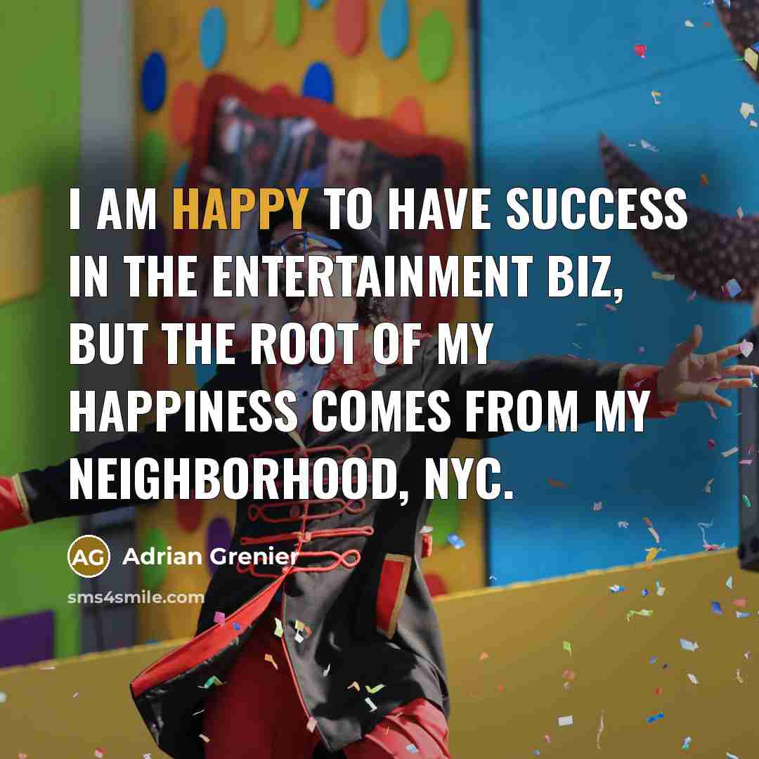 “I am happy to have success in the entertainment biz,…” quote by Adrian Grenier