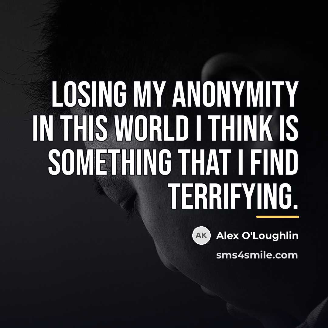 “Losing my anonymity in this world I think is something…” quote by Alex O'Loughlin