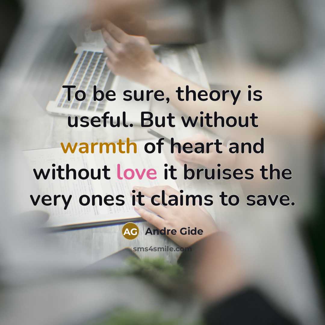 “To be sure, theory is useful. But without warmth of…” quote by Andre Gide