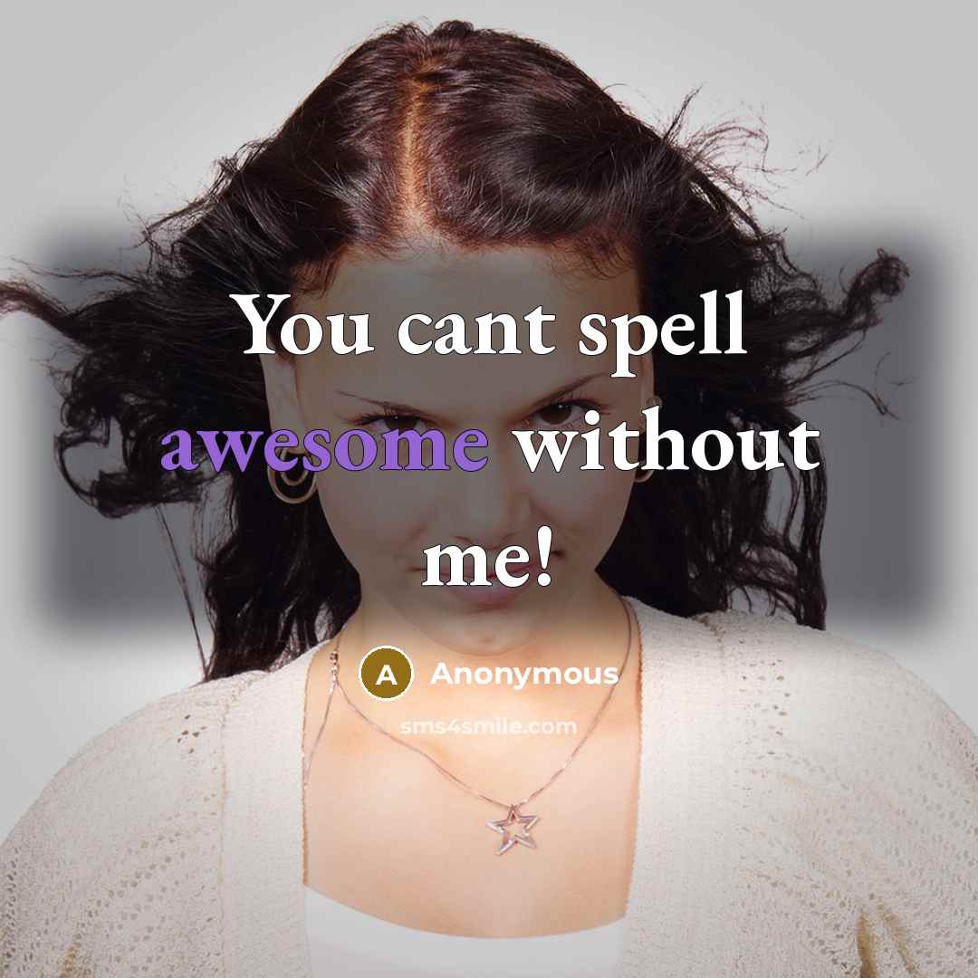 “You cant spell awesome without me!” quote by Anonymous