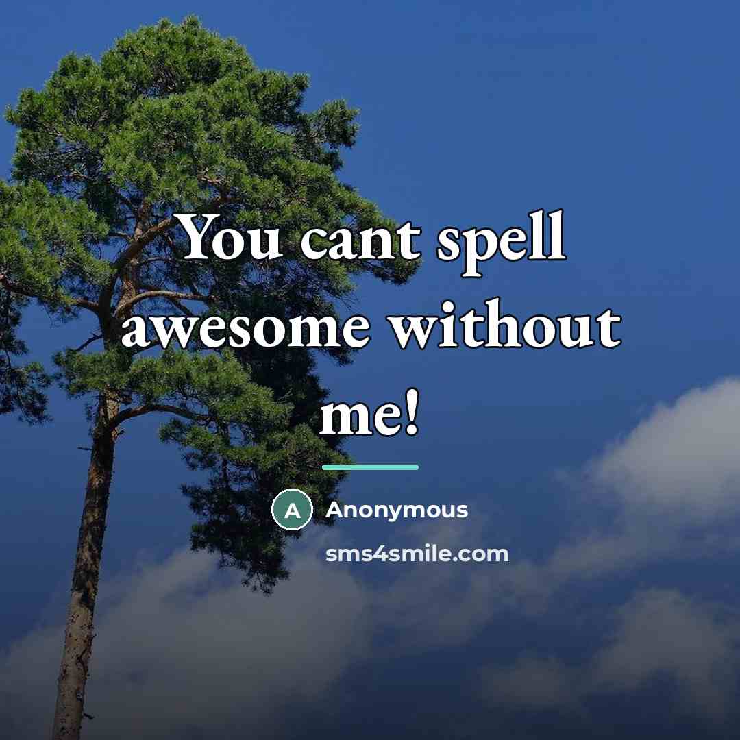 “You cant spell awesome without me!…” quote by Anonymous