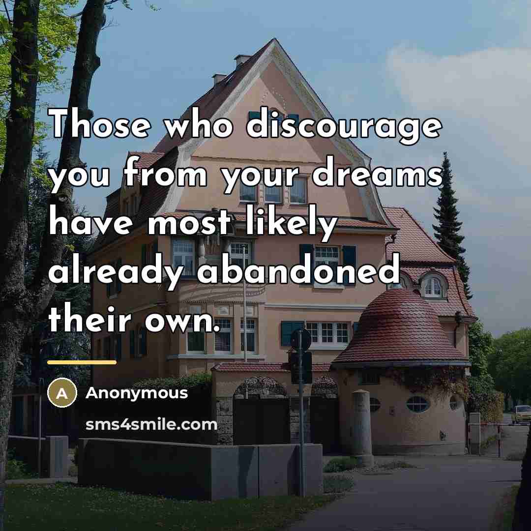 “Those who discourage you from your dreams have most likely…” quote by Anonymous