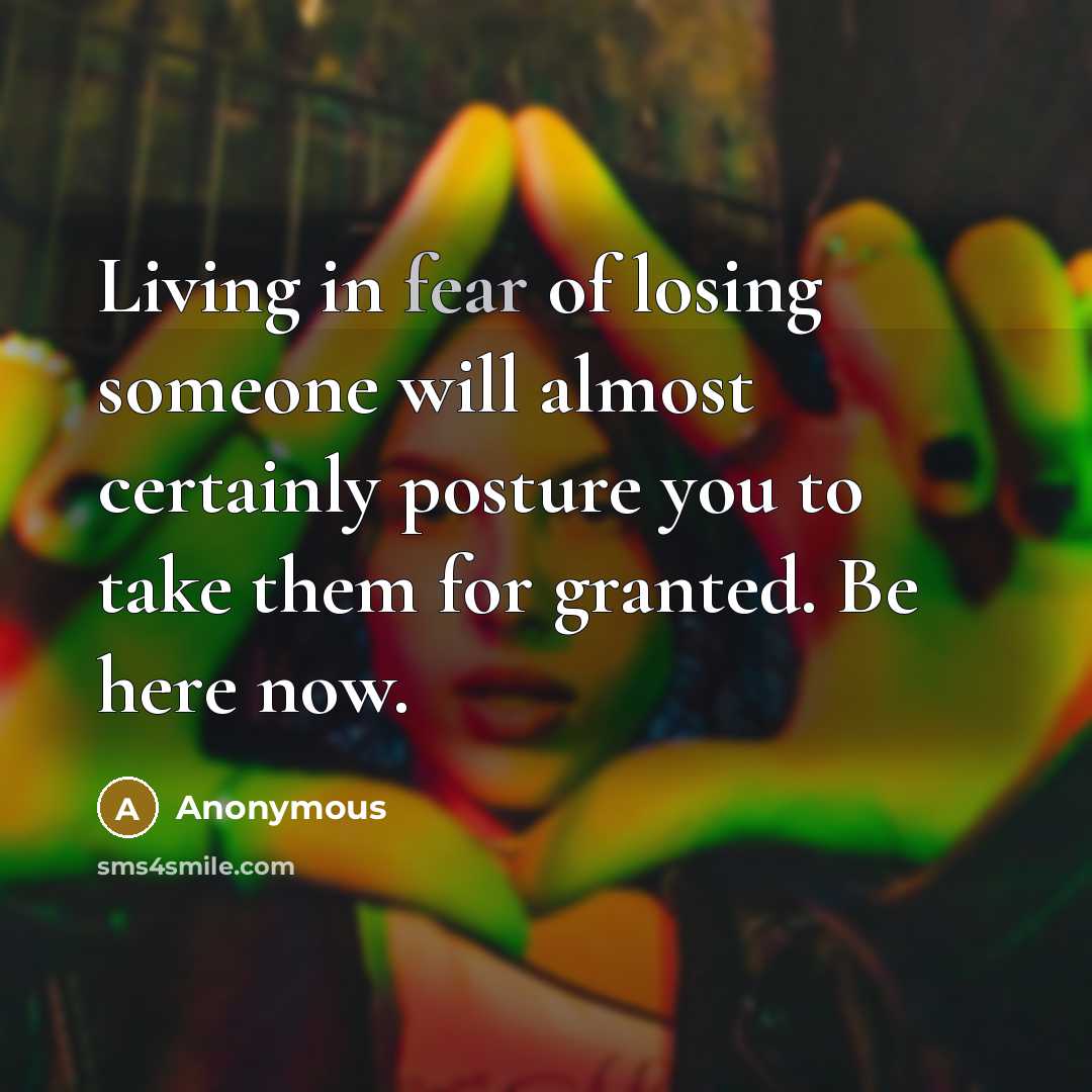 “Living in fear of losing someone will almost certainly posture…” quote by Anonymous