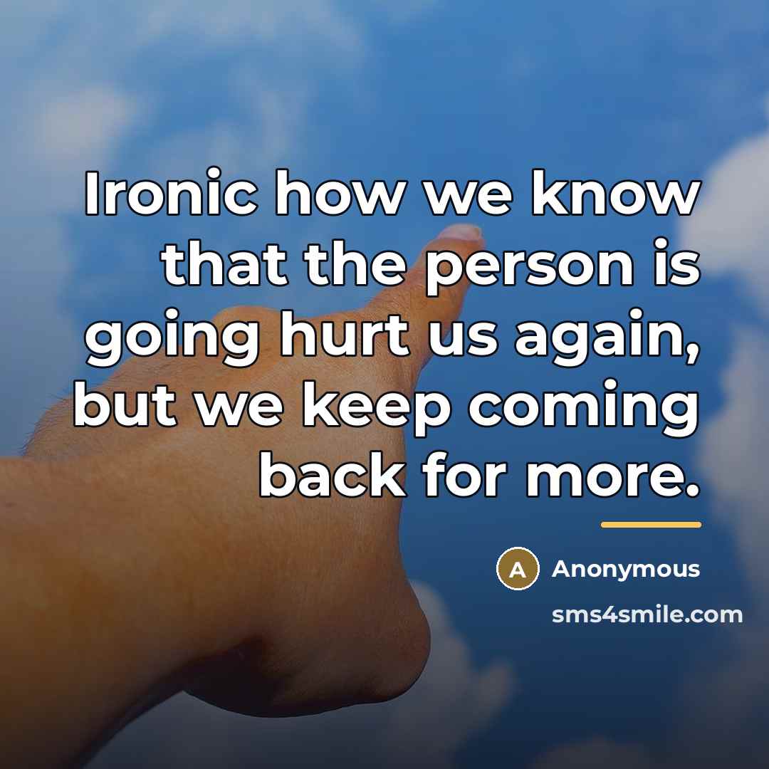 “Ironic how we know that the person is going hurt…” quote by Anonymous