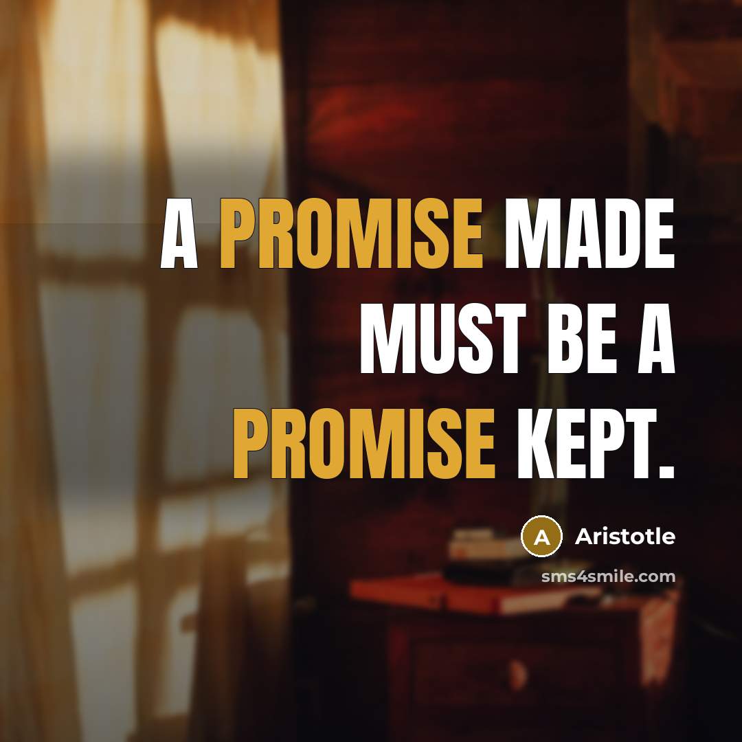 “A promise made must be a promise kept.” quote by Aristotle