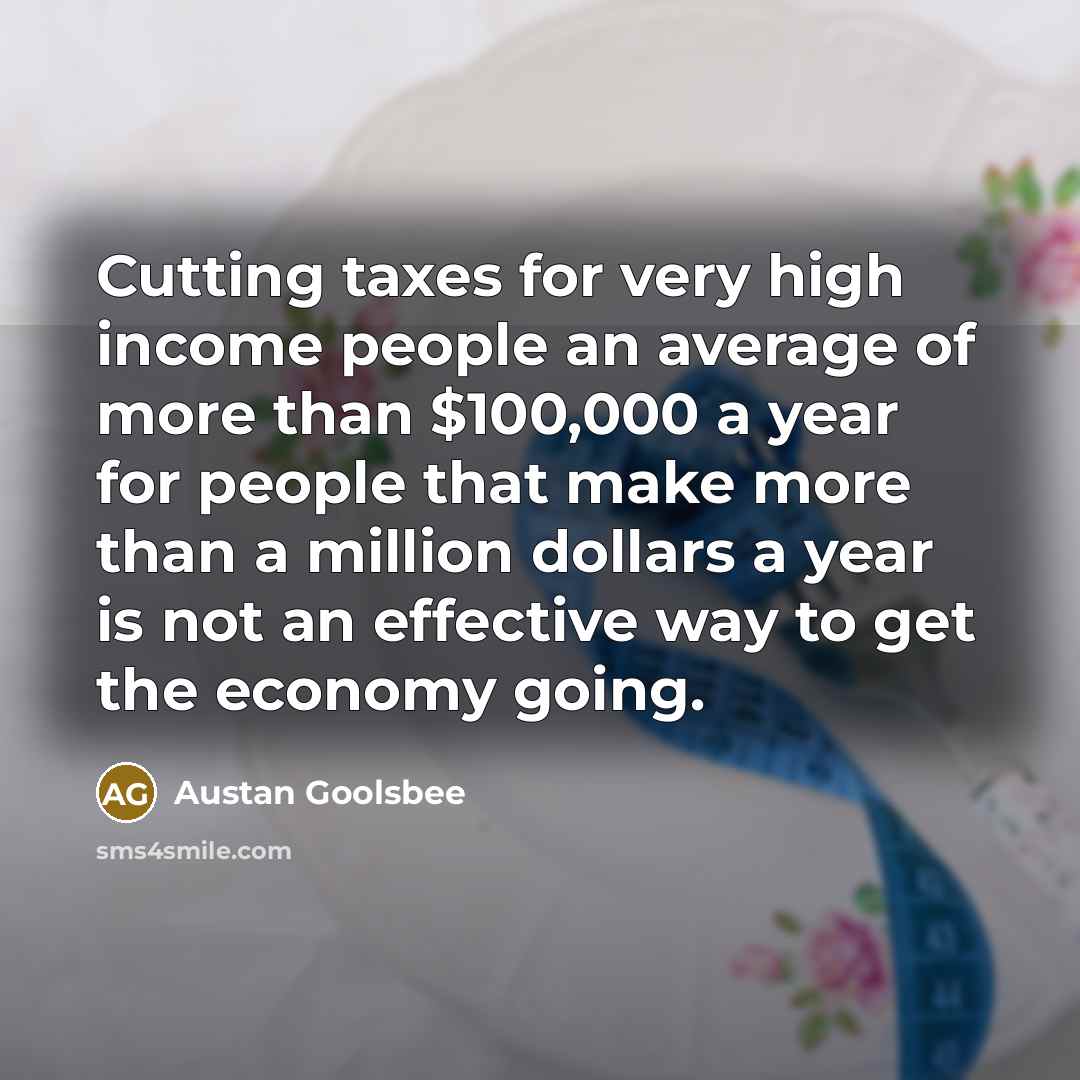 “Cutting taxes for very high income people an average of…” quote by Austan Goolsbee