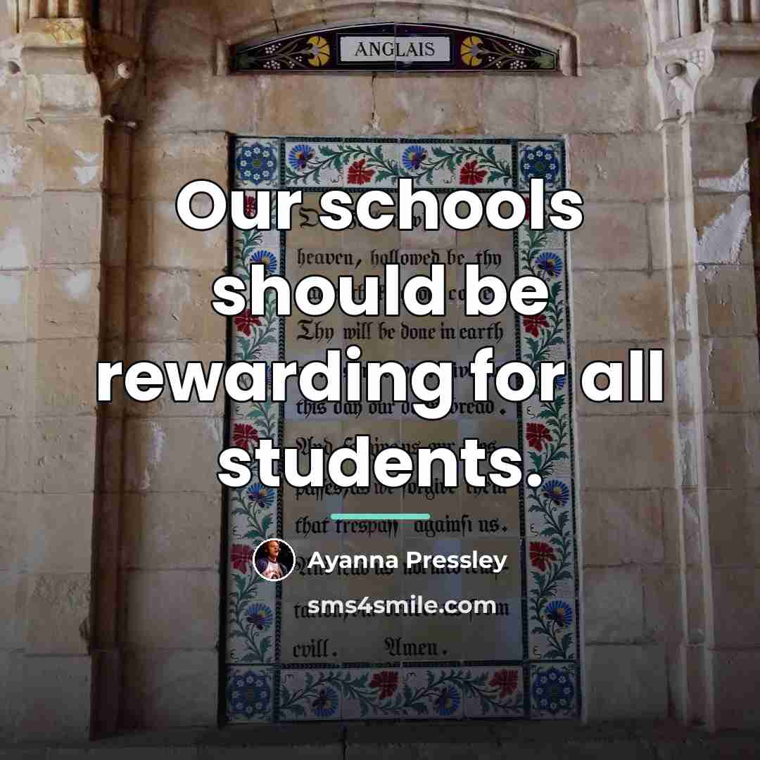 “Our schools should be rewarding for all students.…” quote by Ayanna Pressley