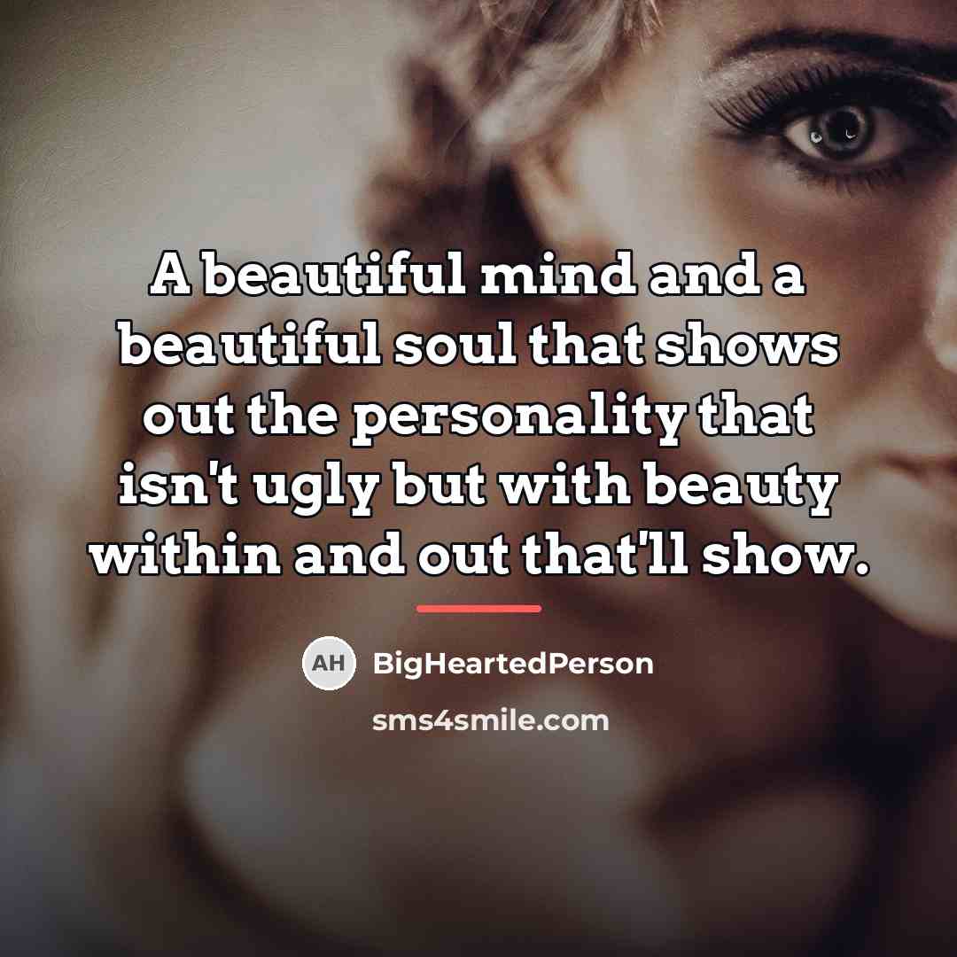 “A beautiful mind and a beautiful soul that shows out…” quote by BigHeartedPerson