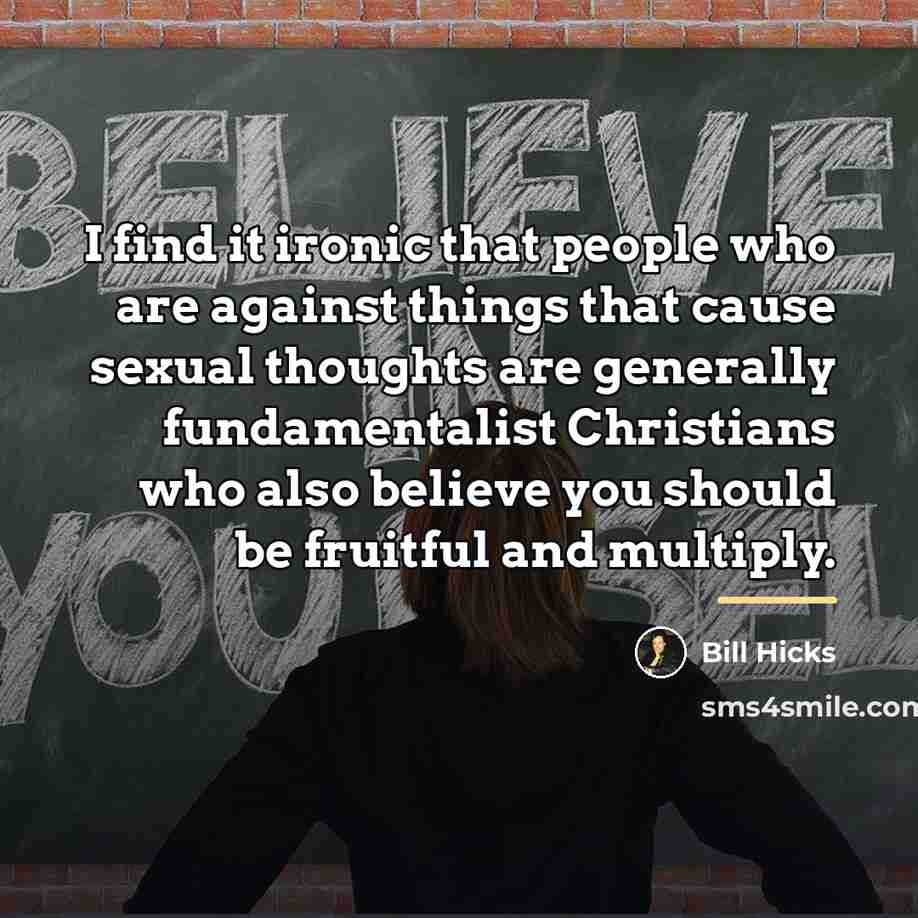 “I find it ironic that people who are against things…” quote by Bill Hicks