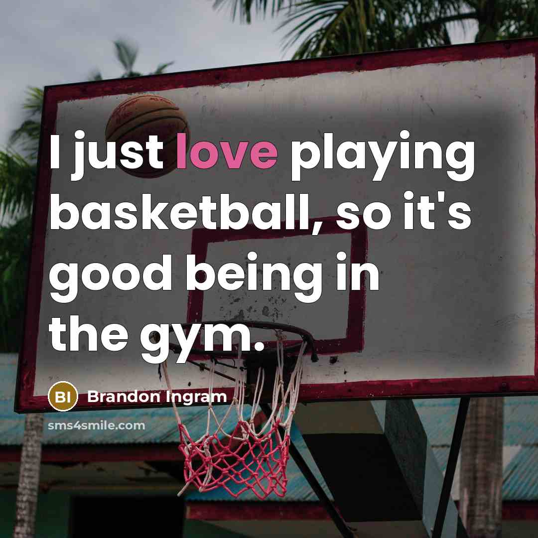 “I just love playing basketball, so it's good being in…” quote by Brandon Ingram