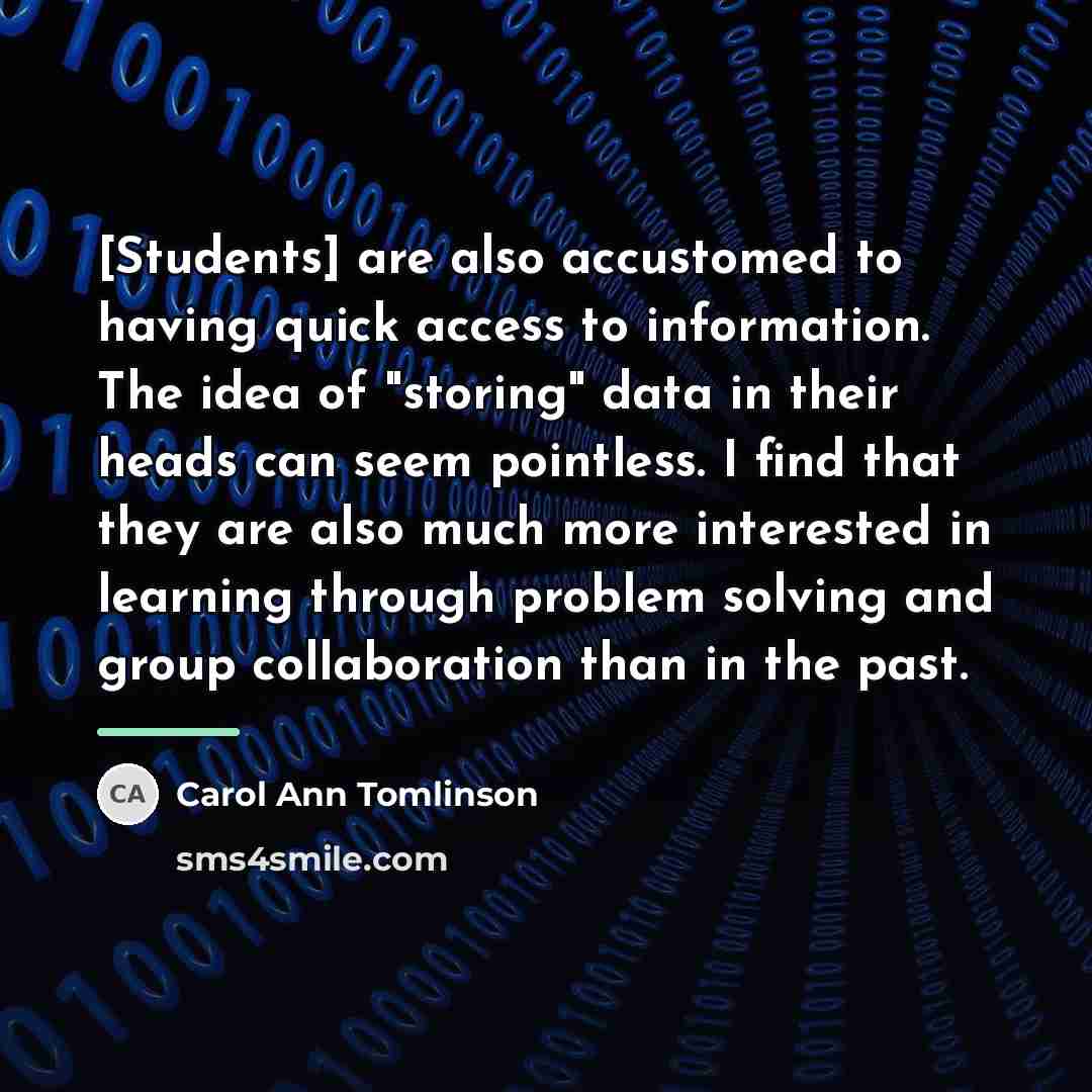 “[Students] are also accustomed to having quick access to information.…” quote by Carol Ann Tomlinson
