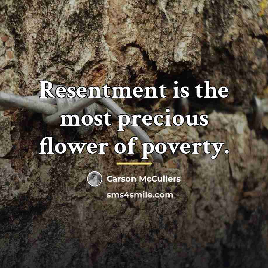 “Resentment is the most precious flower of poverty.…” quote by Carson McCullers