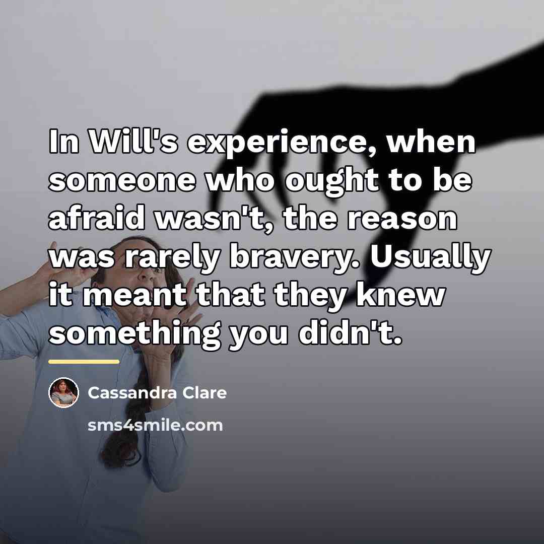 “In Will's experience, when someone who ought to be afraid…” quote by Cassandra Clare