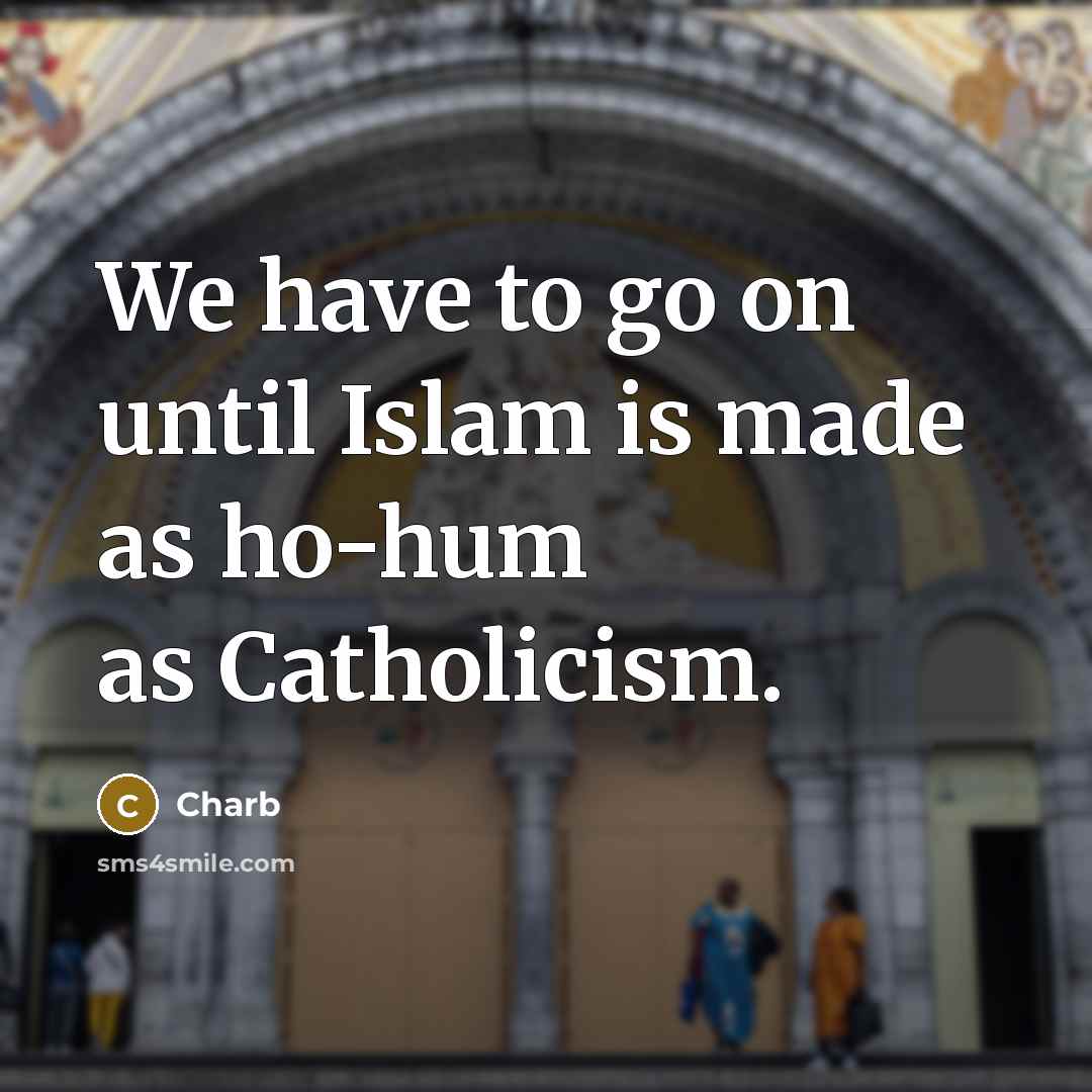 “We have to go on until Islam is made as…” quote by Charb