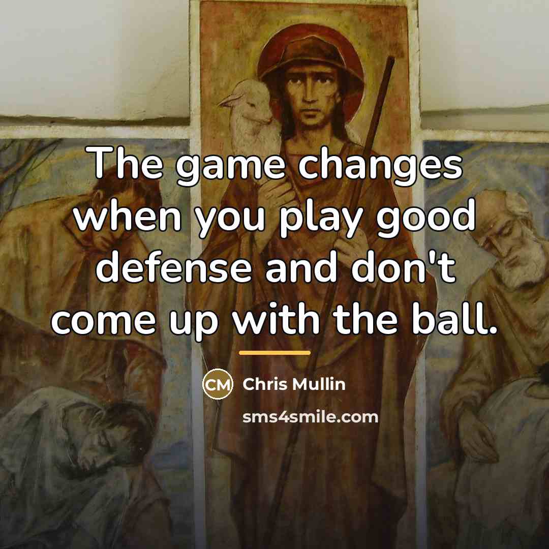 “The game changes when you play good defense and don't…” quote by Chris Mullin