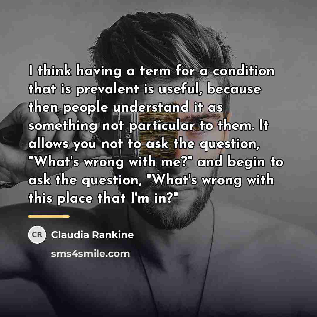 “I think having a term for a condition that is…” quote by Claudia Rankine
