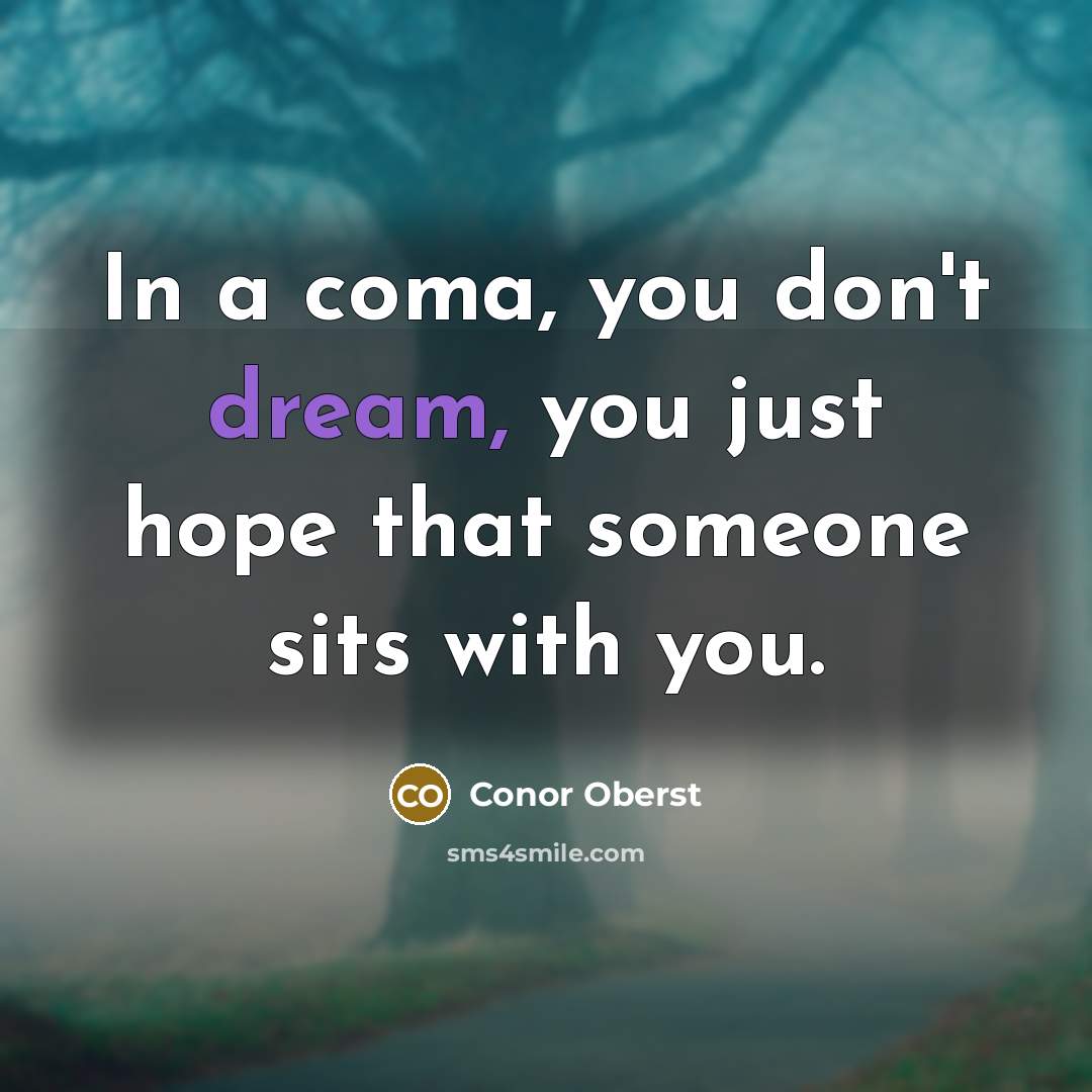 “In a coma, you don't dream, you just hope that…” quote by Conor Oberst