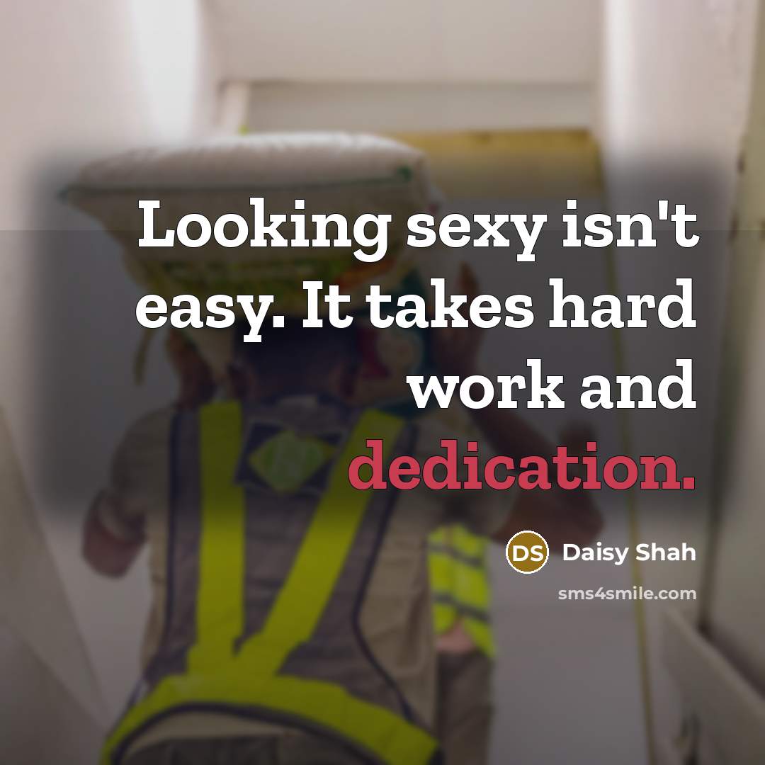 “Looking sexy isn't easy. It takes hard work and dedication.…” quote by Daisy Shah