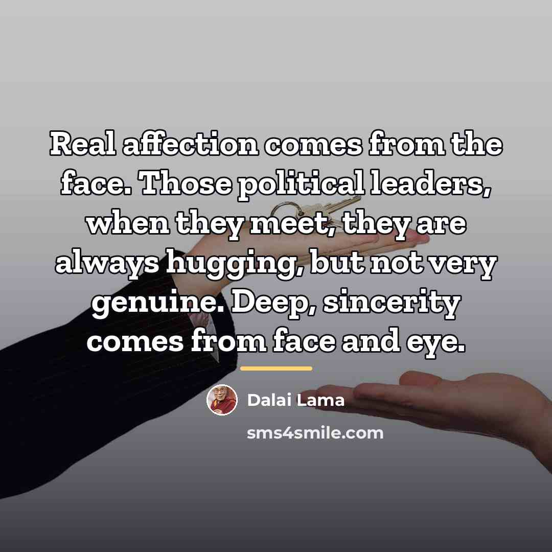 “Real affection comes from the face. Those political leaders, when…” quote by Dalai Lama