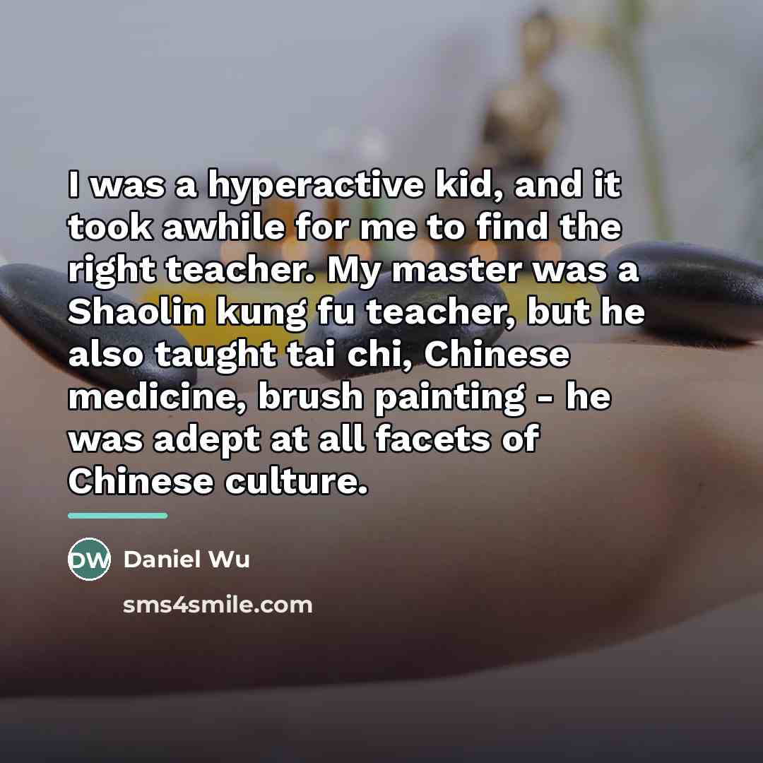 “I was a hyperactive kid, and it took awhile for…” quote by Daniel Wu
