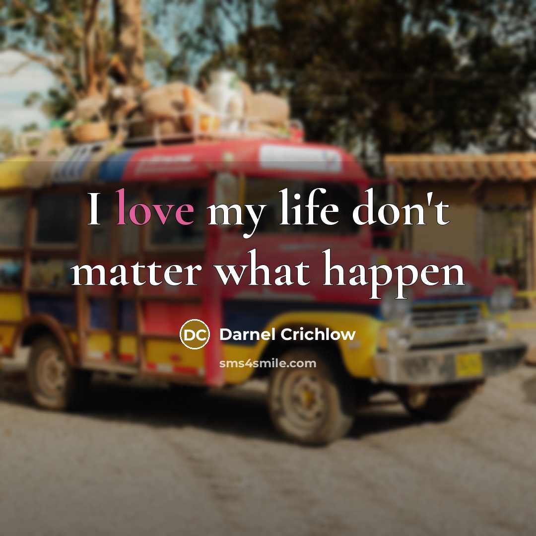 “I love my life don't matter what happen…” quote by Darnel Crichlow