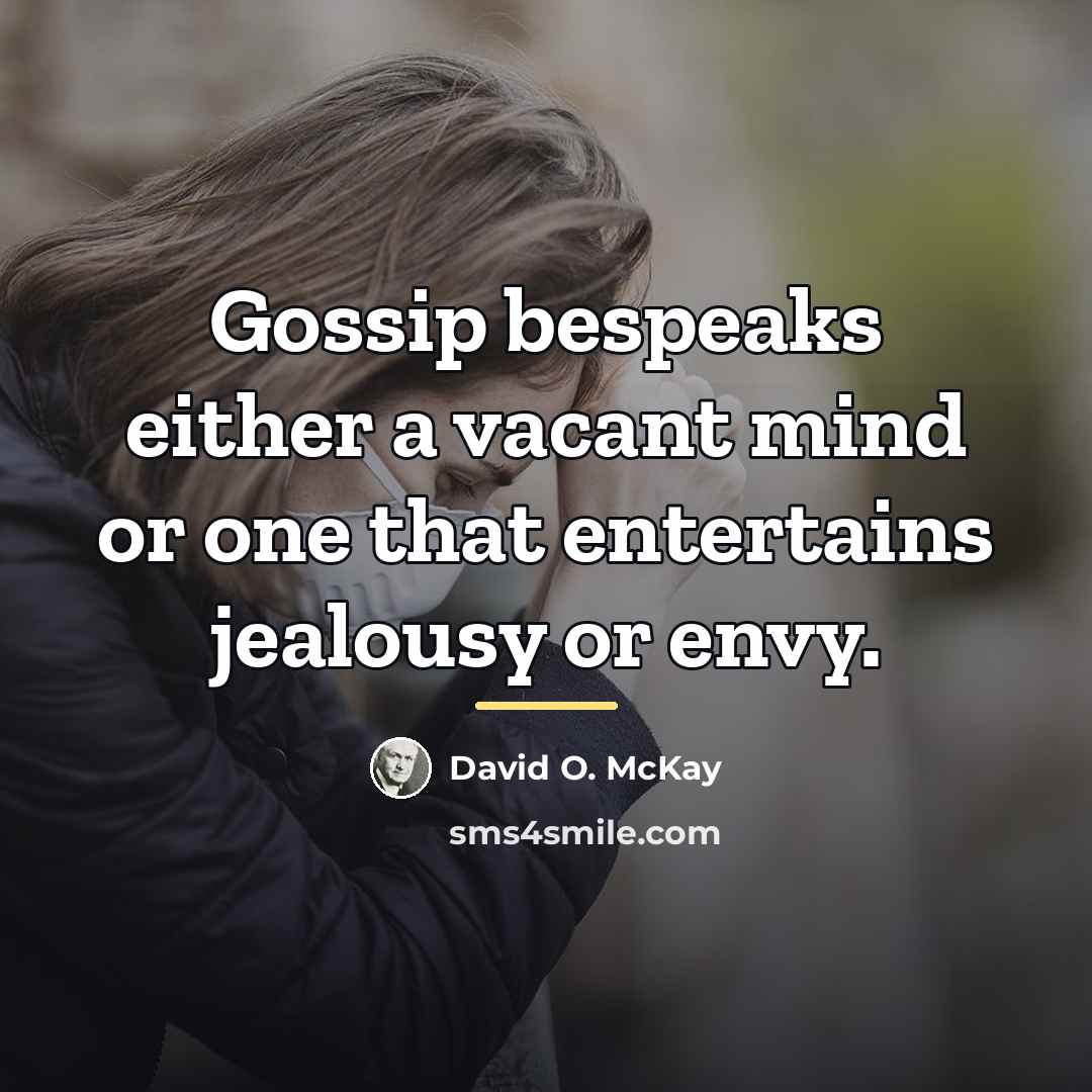 “Gossip bespeaks either a vacant mind or one that entertains…” quote by David O. McKay