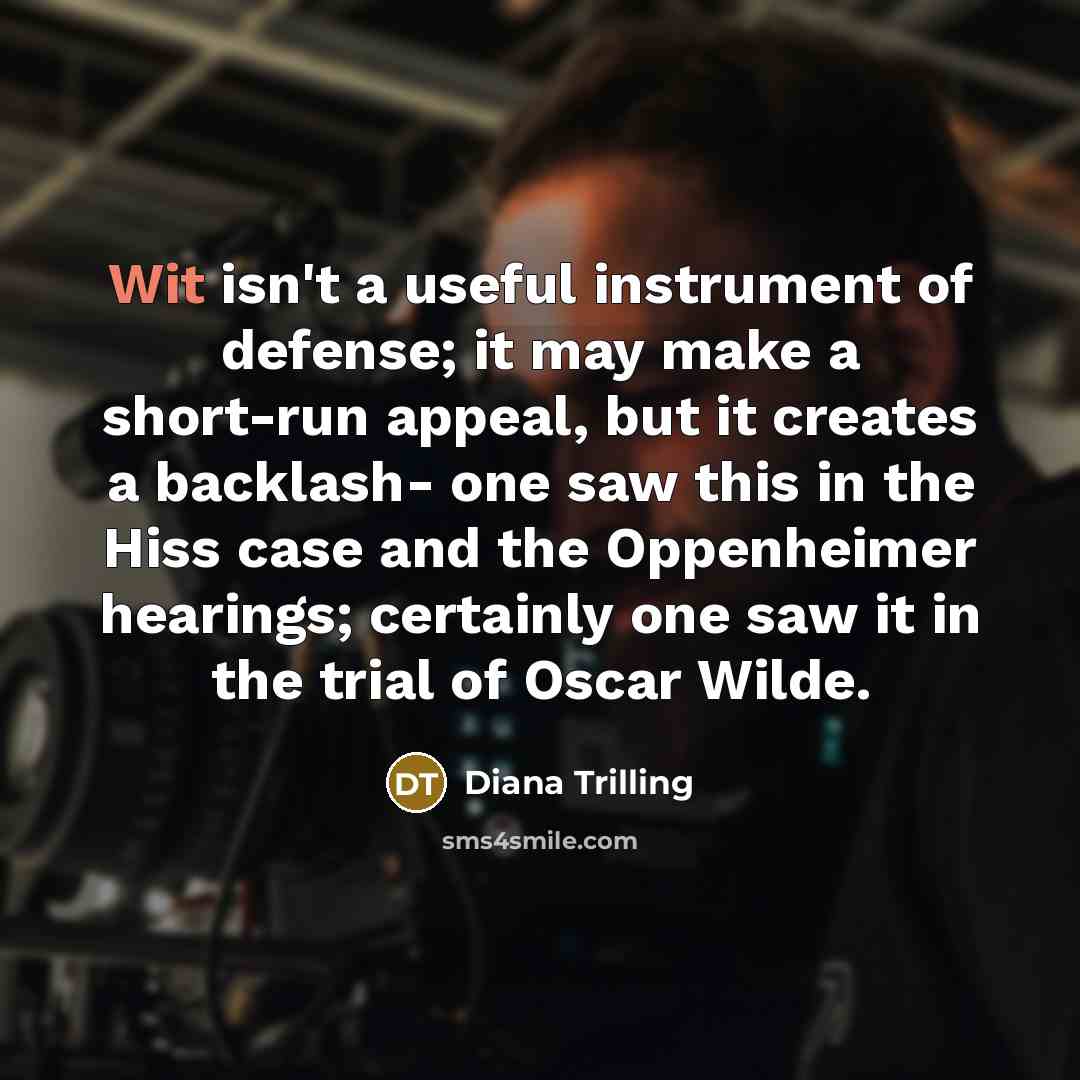 “Wit isn't a useful instrument of defense; it may make…” quote by Diana Trilling