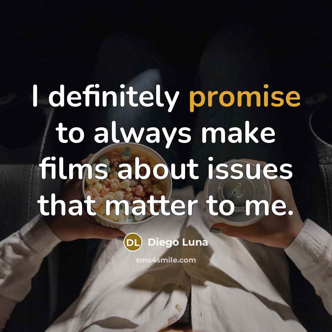“I definitely promise to always make films about issues that…” quote by Diego Luna