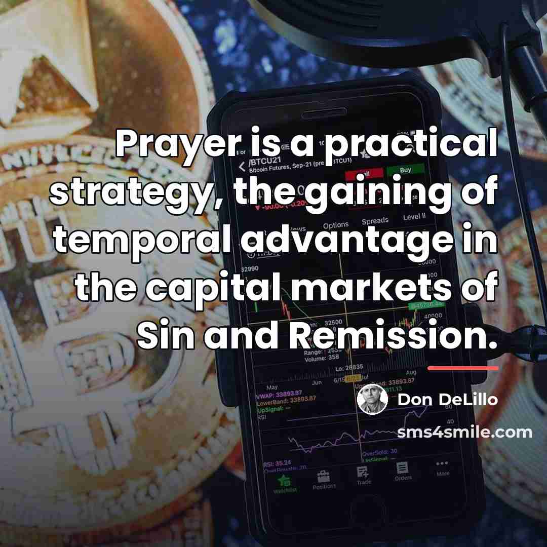“Prayer is a practical strategy, the gaining of temporal advantage…” quote by Don DeLillo