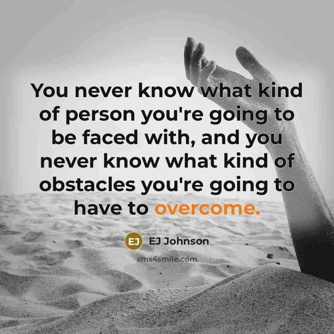 “You never know what kind of person you're going to…” quote by EJ Johnson