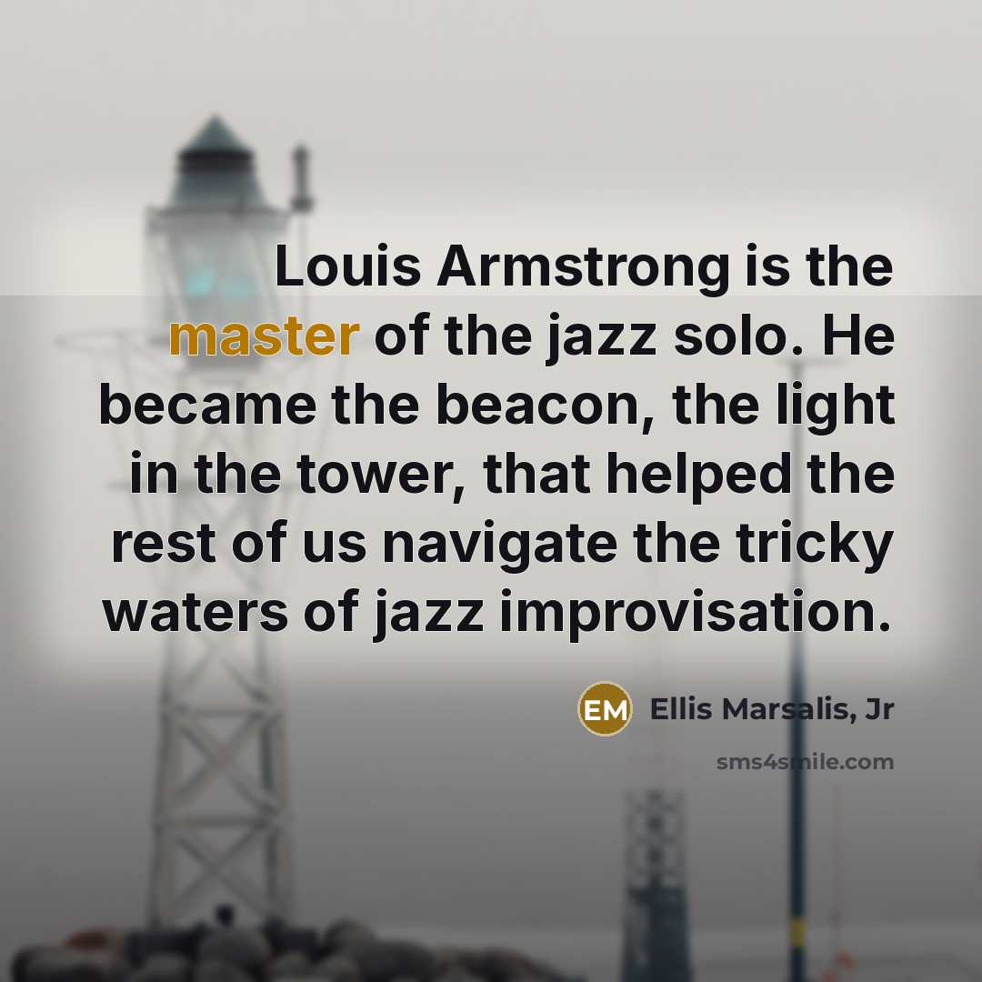 “Louis Armstrong is the master of the jazz solo. He…” quote by Ellis Marsalis, Jr