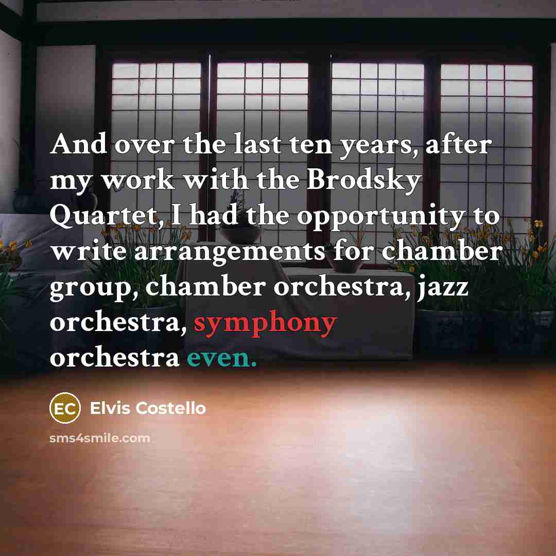 “And over the last ten years, after my work with…” quote by Elvis Costello