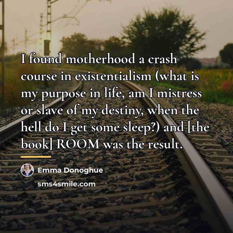 “I found motherhood a crash course in existentialism (what is…” quote by Emma Donoghue