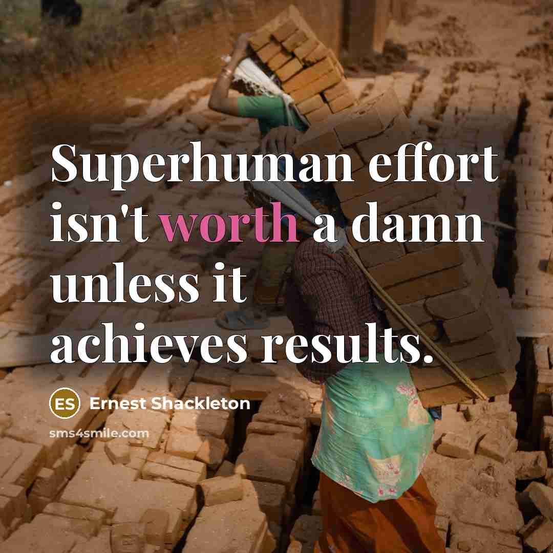 “Superhuman effort isn't worth a damn unless it achieves results.…” quote by Ernest Shackleton