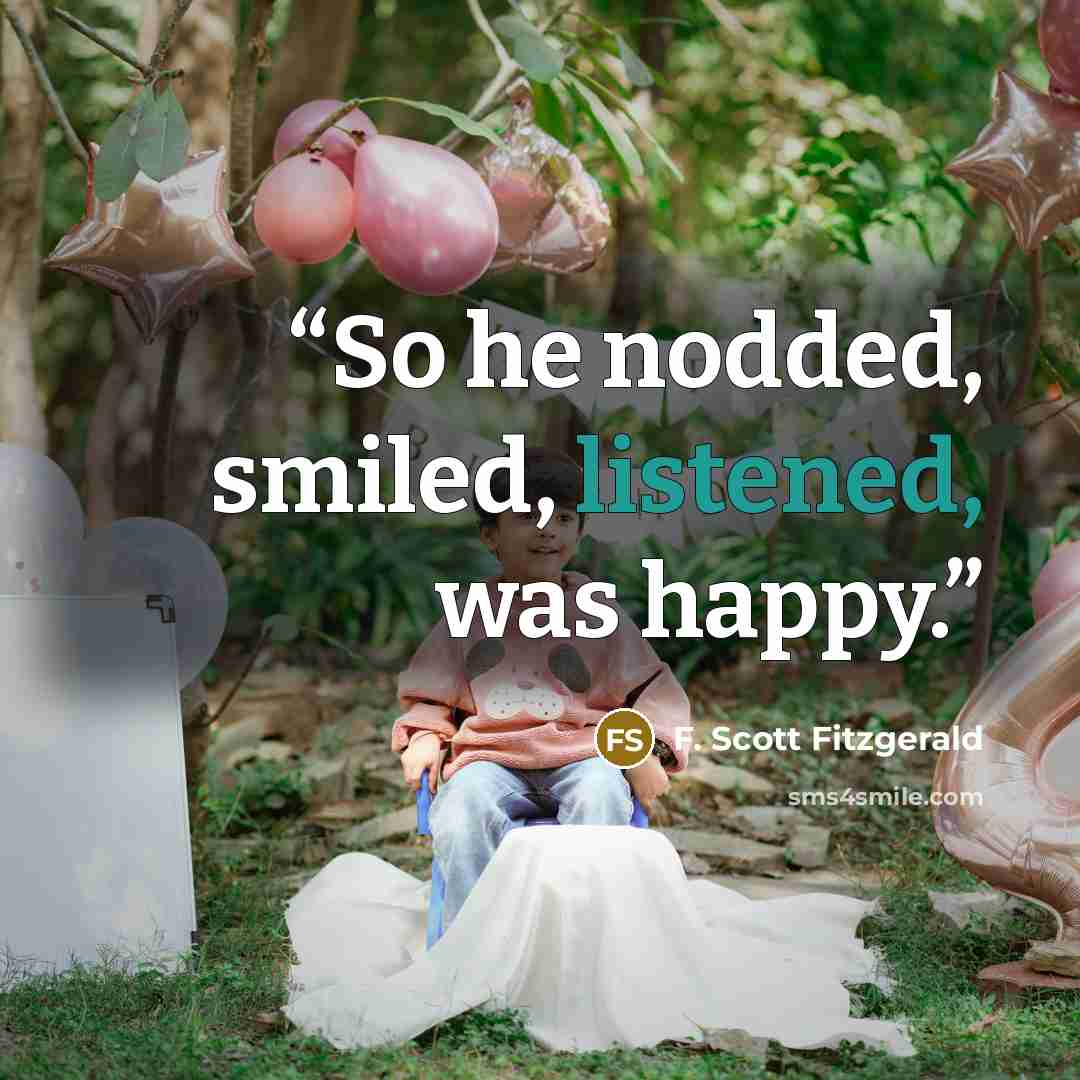 “So he nodded, smiled, listened, was happy.” quote by F. Scott Fitzgerald