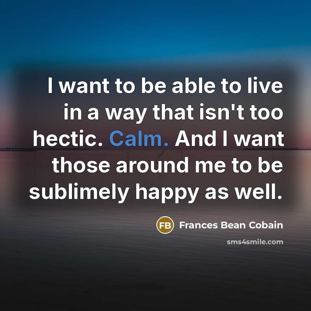“I want to be able to live in a way…” quote by Frances Bean Cobain