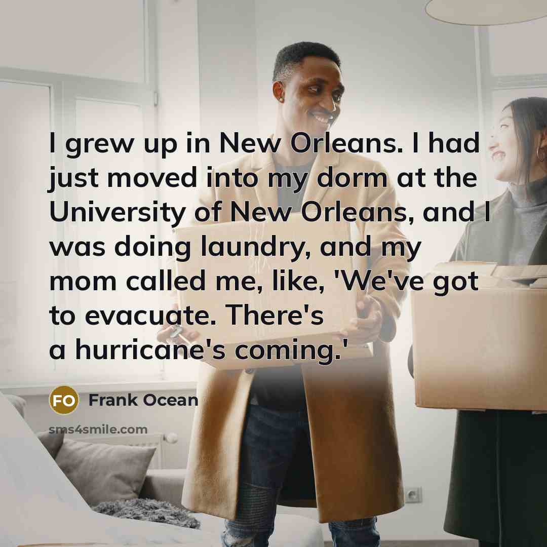 “I grew up in New Orleans. I had just moved…” quote by Frank Ocean
