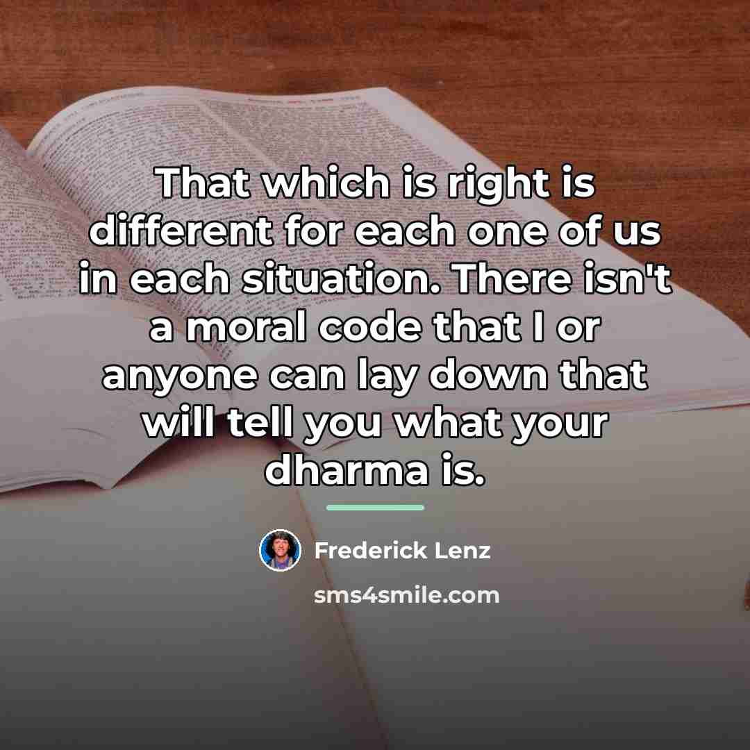 “That which is right is different for each one of…” quote by Frederick Lenz