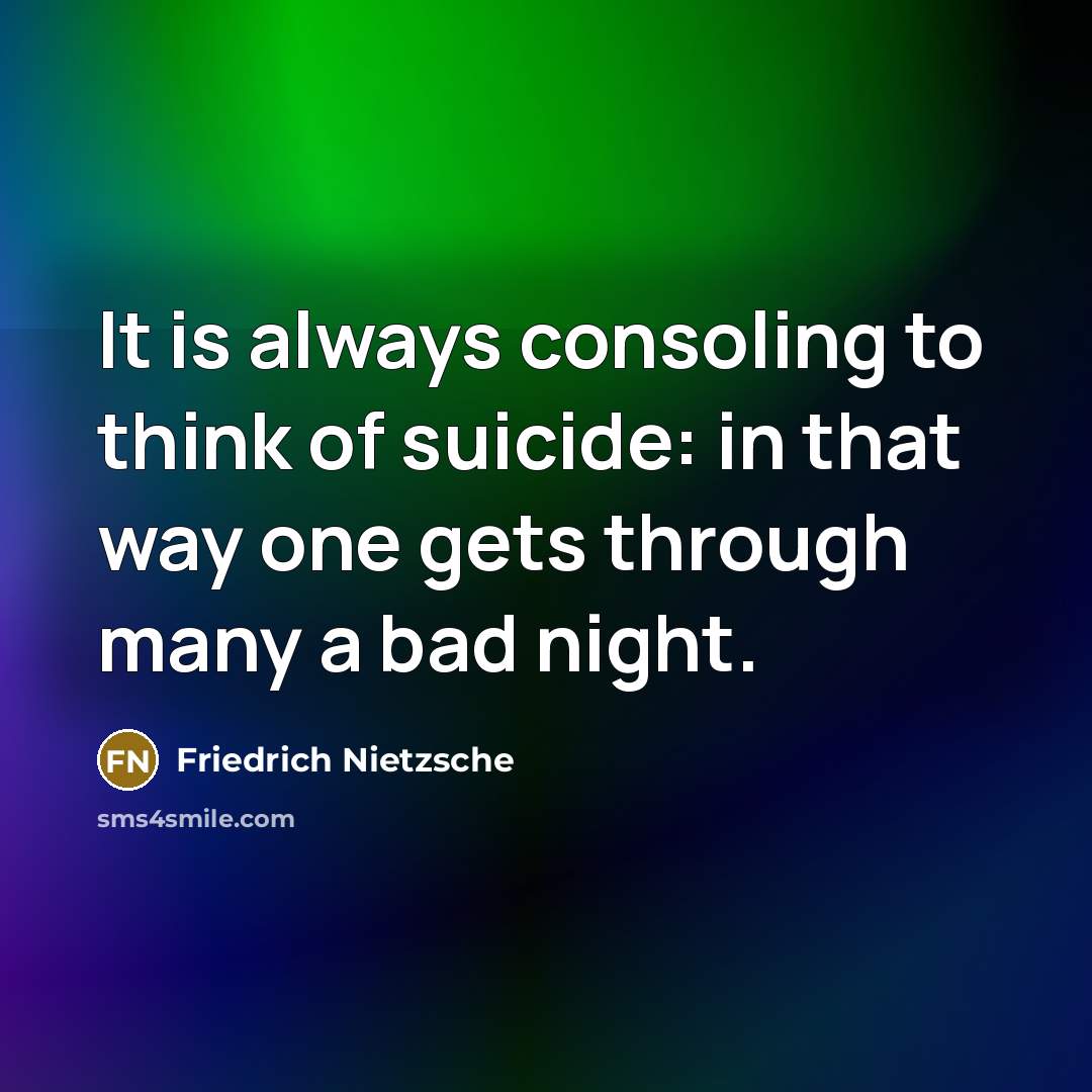 “It is always consoling to think of suicide: in that…” quote by Friedrich Nietzsche