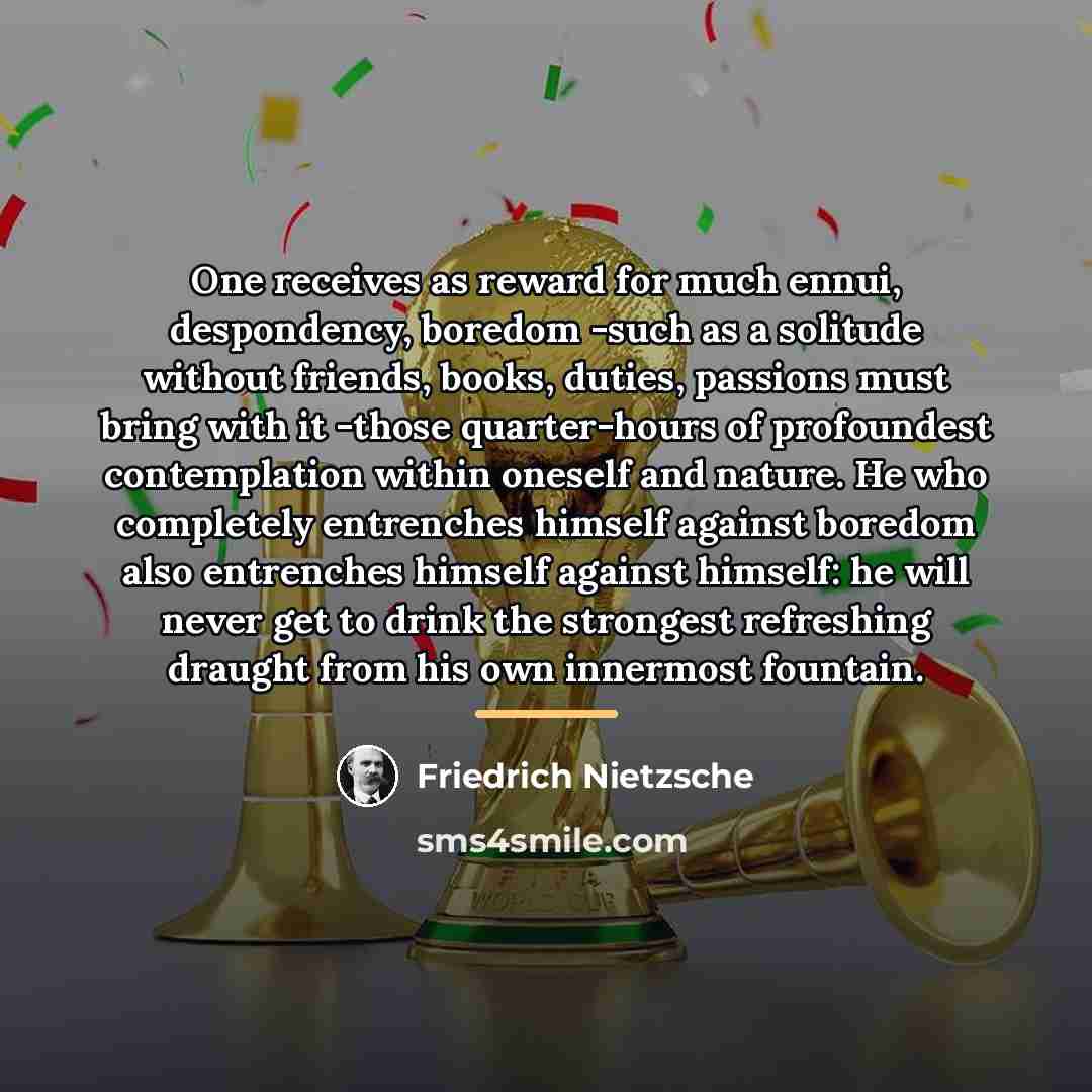 “One receives as reward for much ennui, despondency, boredom -such…” quote by Friedrich Nietzsche