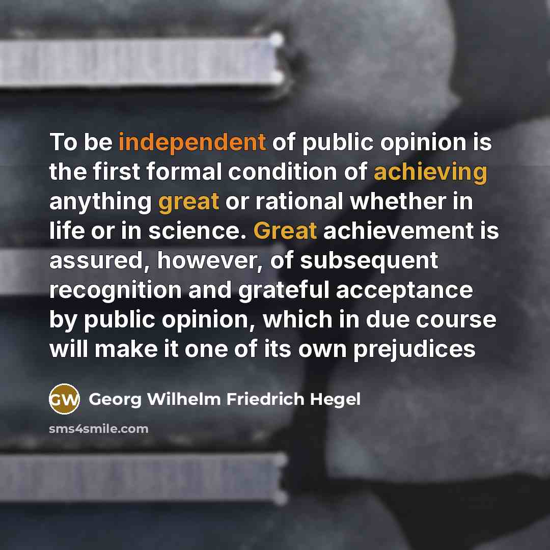 “To be independent of public opinion is the first formal…” quote by Georg Wilhelm Friedrich Hegel