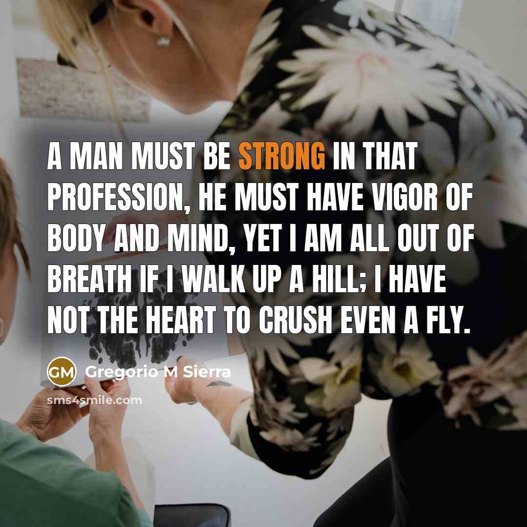 “A man must be strong in that profession, he must…” quote by Gregorio M Sierra