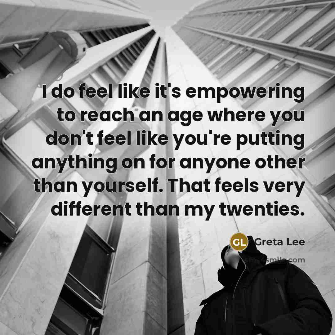 “I do feel like it's empowering to reach an age…” quote by Greta Lee