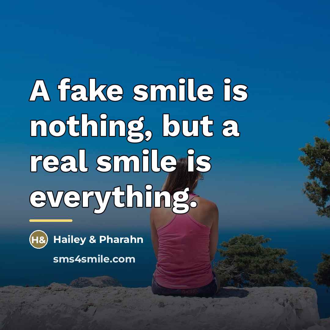 “A fake smile is nothing, but a real smile is…” quote by Hailey & Pharahn