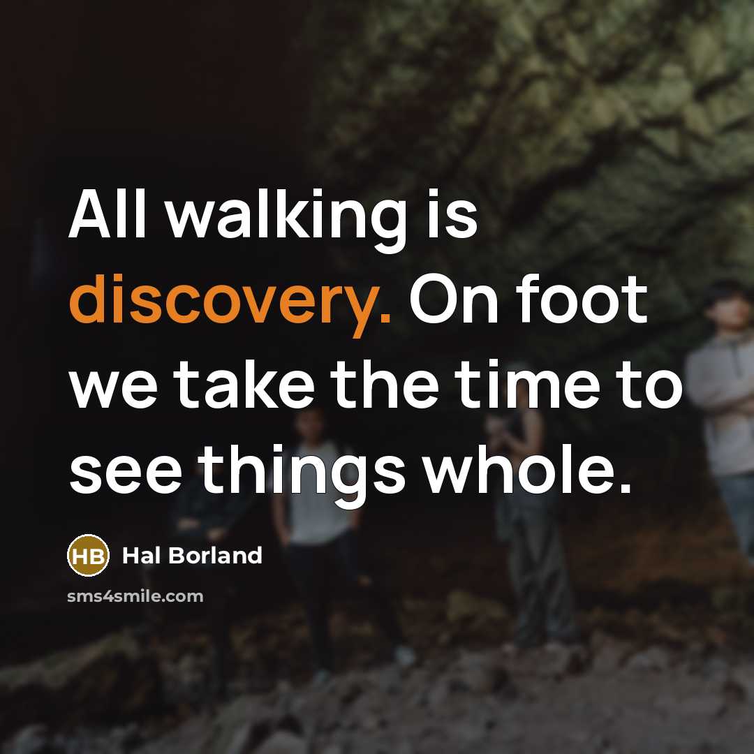 “All walking is discovery. On foot we take the time…” quote by Hal Borland