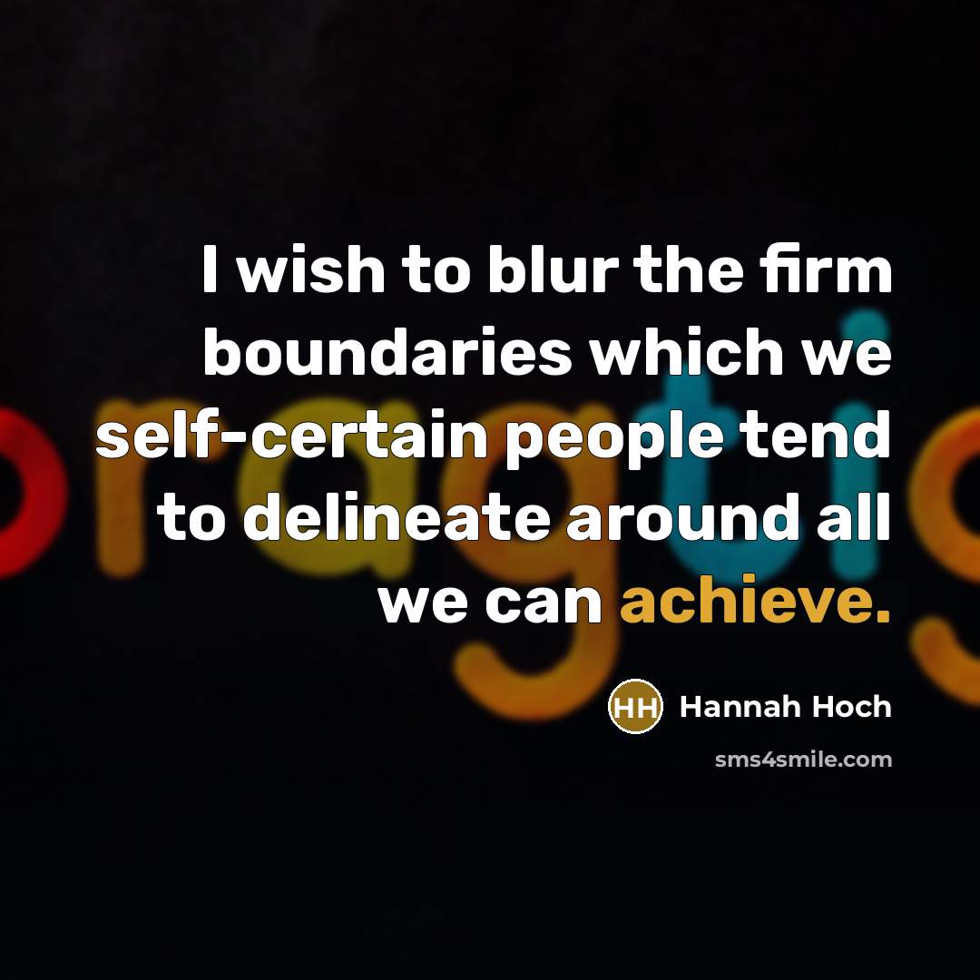 “I wish to blur the firm boundaries which we self-certain…” quote by Hannah Hoch