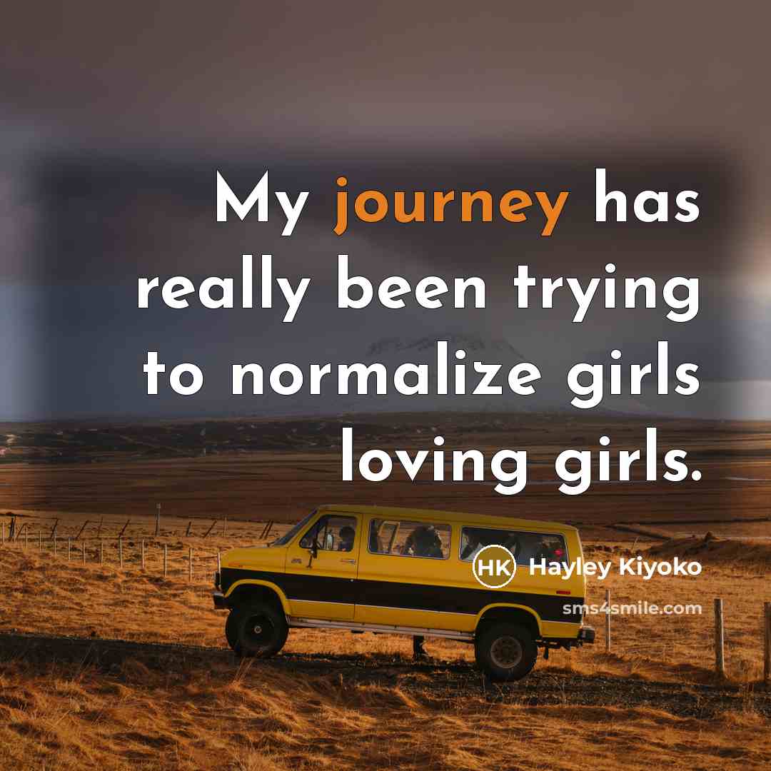 “My journey has really been trying to normalize girls loving…” quote by Hayley Kiyoko