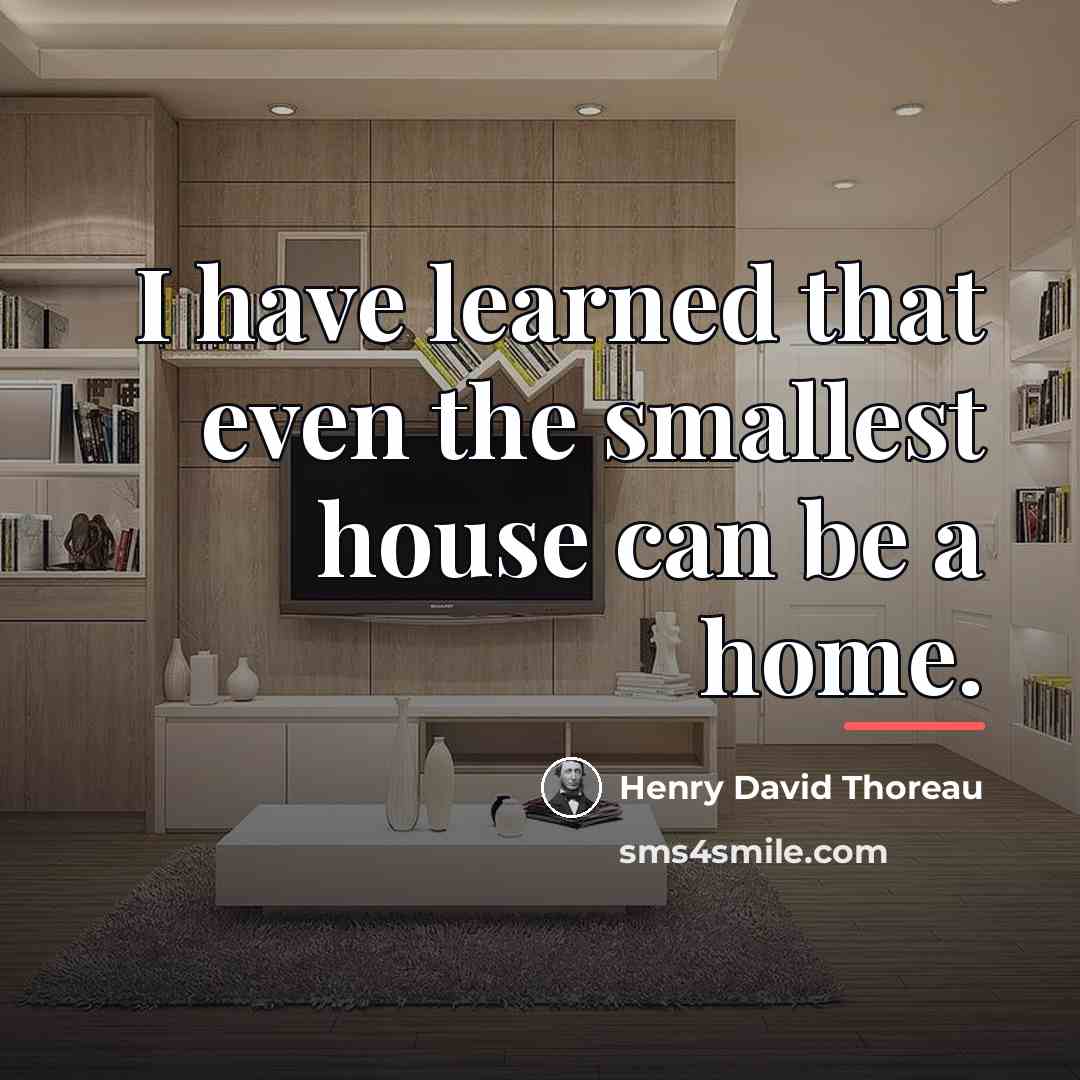 “I have learned that even the smallest house can be…” quote by Henry David Thoreau