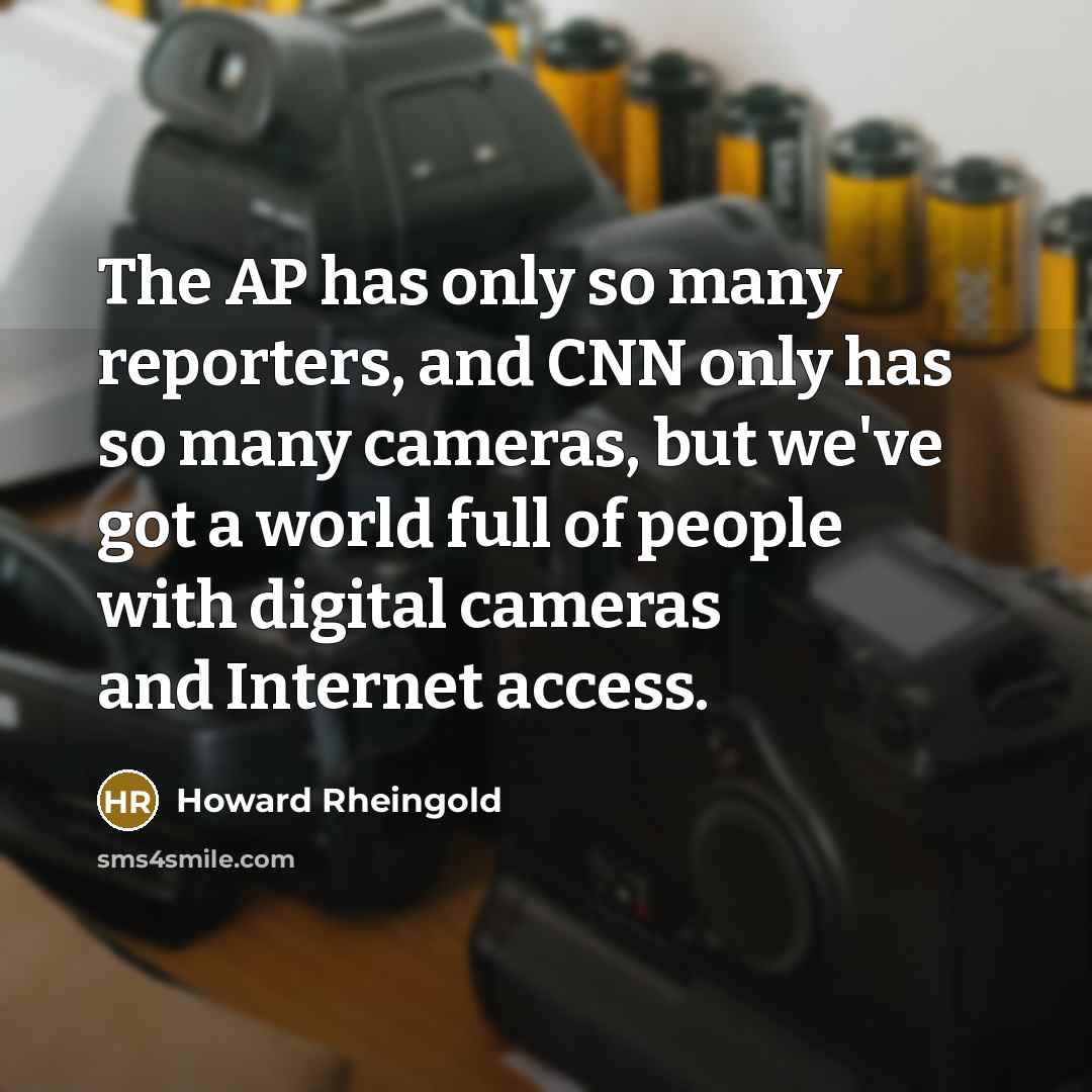 “The AP has only so many reporters, and CNN only…” quote by Howard Rheingold